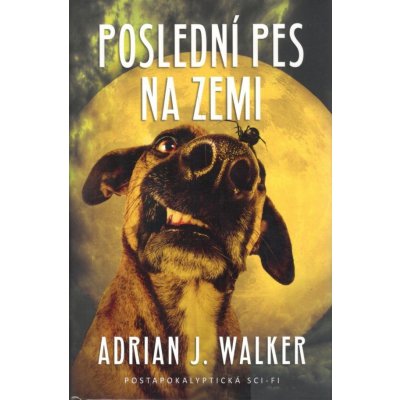 Poslední pes na světě - Walker Adrian J.