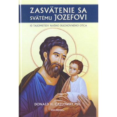 Zasvätenie sa svätému Jozefovi - 10 tajomstiev nášho duchovného otca - Donald Calloway