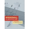 Borderwall as Architecture (Teddy Cruz,Ronald Rael,Marcello Di Cintio)(Brožovaná)