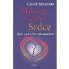 Spezzano Chuck: Milovat z celého Srdce - Jak vyléčit zármutek (systém léčivých cvičení - př. popišme problematické oblasti života: vůči komu jsem byl rozhořčený; proč jsem se tak rozhořčil? ( 493 str.