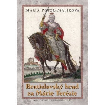Bratislavský hrad za Márie Terézie - Mária Pötzl-Malíková