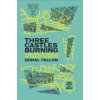 Three Castles Burning: A History of Dublin in Twelve Streets (Fallon Donal)