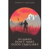 Humans Don't Make Good Familiars (Garrett Copeland)(Brožovaná)