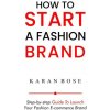 How to Start a Fashion Brand (Karan Bose)(Brožovaná)