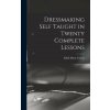 Dressmaking Self Taught in Twenty Complete Lessons (Edith Marie Carens)(Pevná)