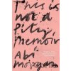 This Is Not A Pity Memoir - Abi Morgan