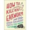 How to Kill an Earworm: And 500+ Other Psychology Facts You Need to Know - Louise Jana Smit