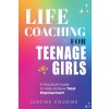Life Coaching for Teenage Girls (Justine Cousins)(Brožovaná)
