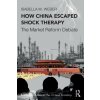 How China Escaped Shock Therapy - Isabella M. Weber