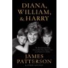 Diana, William, and Harry : The Heartbreaking Story of a Princess and Mother - James Patterson