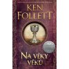 Na věky věků - Ken Follett