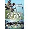 The Air War at Sea in the Second World War (Bowman Martin W.)