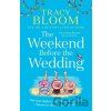 The Weekend Before the Wedding - Tracy Bloom