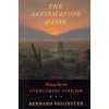 The Affirmation of Life: Nietzsche on Overcoming Nihilism (Reginster Bernard)
