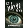 Křik mrtvé ženy - Roxann Hill