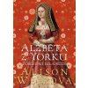 Alžběta z Yorku Poslední bílá růže - Alison Weirová