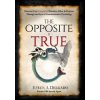 The Opposite is True: Discover Your Unexpected Enemies, Allies, and Purpose Through the Eyes of Counter-Intuitive Psychology (Philip Zimbardo)(Pevná)