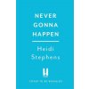 Never Gonna Happen (Heidi Stephens)(Brožovaná)
