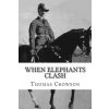 When Elephants Clash: A Critical Analysis of General Paul Emil von Lettow-Vorbeck in the Great War (Thomas A Crowson)(Brožovaná)