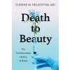 Death to Beauty: The Transformative History of Botox (Helveston Eugene M.)