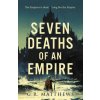 Seven Deaths of an Empire (Matthews,G R)(Brožovaná)