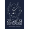 Zegarki mechaniczne. Historia, budowa, ważne marki