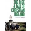 The Rise and Fall of Christian Ireland (Gribben Crawford)