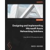 Designing and Implementing Microsoft Azure Networking Solutions: Exam Ref AZ-700 preparation guide