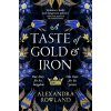 A Taste of Gold and Iron - Alexandra Rowland
