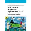Diferenciální diagnostika v pediatrické praxi - Praktický průvodce p