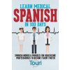 Learn Medical Spanish in 100 Days (Touri Language Learning)(Brožovaná)