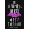 The Beautiful Death of Ozzy Osbourne - Keith Kahn-Harris