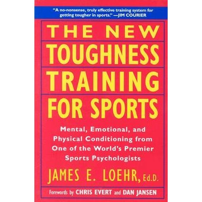 The New Toughness Training for Sports: Mental Emotional Physical Conditioning from 1 Worlds Premier Sports Psychologis Loehr James E.Paperback