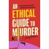 An Ethical Guide To Murder