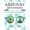 Křížovky pro seniory – Zajímavosti o zahradě a bylinkách - Kolektiv