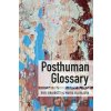Posthuman Glossary - Rosi Braidotti, Maria Hlavajova