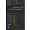 Manual for Army Cooks, 1916 (United States. War Dept)(Pevná)