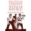 Political Violence in the Weimar Republic, 1918-1933 (Schumann)(Brožovaná)