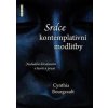 Srdce kontemplativní modlitby - Cynthia Bourgeault