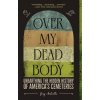 Over My Dead Body: Unearthing the Hidden History of Americas Cemeteries (Melville Greg)