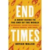 End Times: A Brief Guide to the End of the World