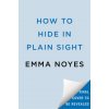 How to Hide in Plain Sight (Noyes,Emma)(Brožovaná)