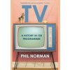 Television: A History In 100 Programmes - Phil Norman, William Collins