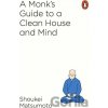 A Monk's Guide to a Clean House and Mind - Shoukei Matsumoto