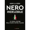 Nero indelebile. Le radici oscure della nuova destra italiana