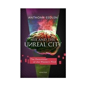 Sex and the Unreal City Esolen Anthony