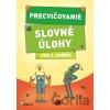 Precvičovanie – Slovné úlohy pre 3. ročník - Kolektív autorov