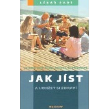 Jak jíst a udržet si zdraví - Jaromír Astl, Eliška Astlová, Eva Marková