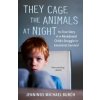 They Cage the Animals at Night: The True Story of an Abandoned Child's Struggle for Emotional Survival