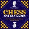 Chess for Beginners: Know the Rules, Choose Your Strategy, and Start Winning